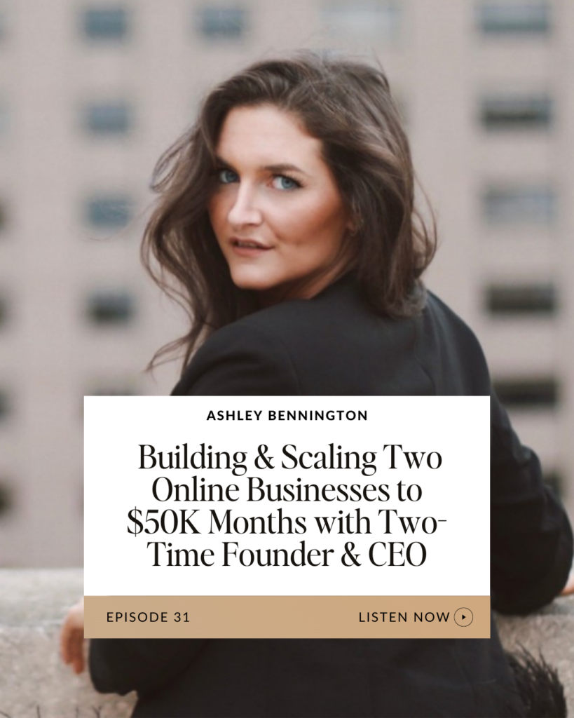Ashley Bennington On: Building & Scaling Two Online Businesses to $50K Months with Two-Time Founder & CEO
